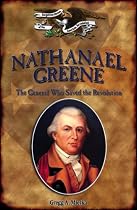 Nathanael Greene: The General Who Saved the Revolution