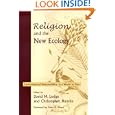 Religion And the New Ecology: Environmental Responsibility in a World in Flux by  Peter H. Raven, David M. Lodge, and Christopher Hamlin