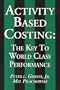 Activity Based Costing: The Key to World Class Performance
