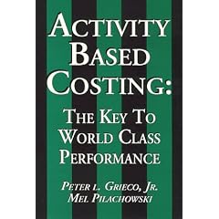 Activity Based Costing: The Key to World Class Performance