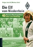 Die Elf vom Niederrhein. 40 Jahre Borussia M�nchengladbach in der Bundesliga