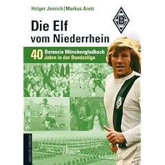 Die Elf vom Niederrhein. 40 Jahre Borussia M�nchengladbach in der Bundesliga