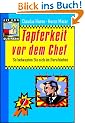 Tapferkeit vor dem Chef. So behaupten Sie sich im Berufsleben