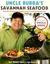 Uncle Bubba's Savannah Seafood: More than 100 Down-Home Southern Recipes for Good Food and Good Times