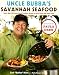 Uncle Bubba's Savannah Seafood: More than 100 Down-Home Southern Recipes for Good Food and Good Times