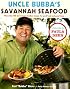 Uncle Bubba's Savannah Seafood: More than 100 Down-Home Southern Recipes for Good Food and Good Times