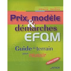 Prix, mod�le & d�marches EFQM : Guide de terrain pour r�ussir