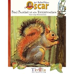Paul Puschel ist ein Eichh�rnchen. Oscars lustiges Eichh�rnchenbuch