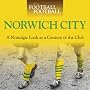 When Football Was Football: Norwich City: A Nostalgic Look at a Century of the Club