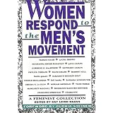 Women Respond to the Men's Movement: A Feminist Collection