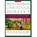 The Billy Graham Christian Worker's Handbook: A Topical Guide with Biblical Answers to the Urgent Concerns of Our Day
