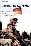 Die Bundeswehr. Eine politische Geschichte von 1955 bis heute - Andre Uzulis