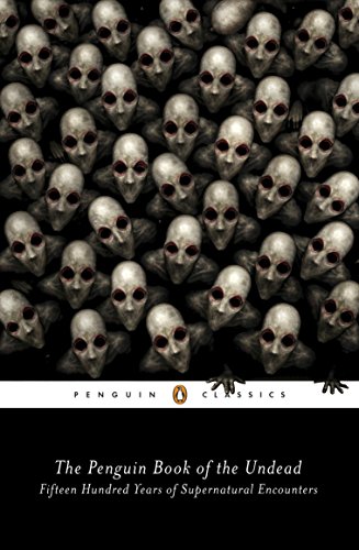 The Penguin Book of the Undead: Fifteen Hundred Years of Supernatural Encounters