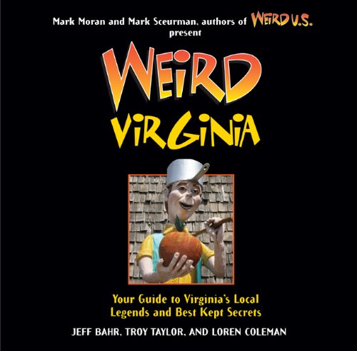 Weird Virginia: Your Guide to Virginia's Local Legends and Best Kept Secrets