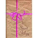 THE SECRET TRILOGY: Three Novels. Two Women. One Epic Love Story.