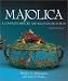 Majolica: A Complete History and Illustrated Survey