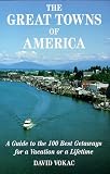 The Great Towns of America: A Guide to the 100 Best Getaways for a Vacation or Lifetime