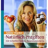 Nat�rlich entgiften mit Sch��ler-Salzen, Basenfasten & Covon "Sabine Wacker"