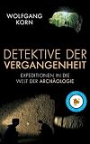 Detektive der Vergangenheit: Expeditionen in die Welt der Archäologie
