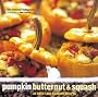 Pumpkin, Butternut and Squash: 30 Sweet and Savoury Recipes