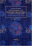 Initiation � la physique quantique : La mati�re et ses ph�nom�nes