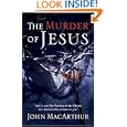 The Murder of Jesus by  John MacArthur