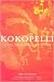 Kokopelli: The Magic, Mirth, and Mischief of an Ancient Symbol
