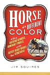 Horse of a Different Color: A Tale of Breeding Geniuses, Dominant Females, and the Fastest Derby Winner Since Secretariat