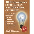 101 Incredible Experiments for the Shed Scientist