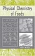 Physical Chemistry of Foods (Food Science and Technology)