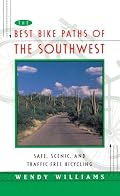 BEST BIKE PATHS OF THE SOUTHWEST : Safe, Scenic and Traffic-Free Bicycling