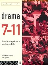 Drama 7-11: Developing Primary Teaching Skills (Curriculum in Primary Practice)