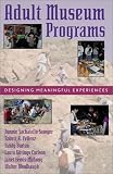 Adult Museum Programs: Designing Meaningful Experiences (American Association for State and Local History)