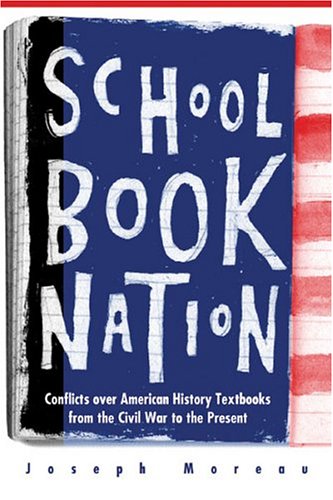 Schoolbook Nation: Conflicts over American History Textbooks from the Civil War to the Present