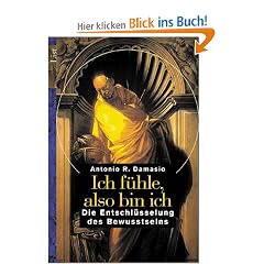 Ich f�hle, also bin ich: Die Entschl�sselung des Bewusstseins