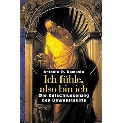 Ich f�hle, also bin ich: Die Entschl�sselung des Bewusstseins