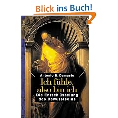 Ich f�hle, also bin ich: Die Entschl�sselung des Bewusstseins