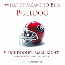 What It Means to Be a Bulldog: Vince Dooley, Mark Richt, and Georgia's Greatest Players (What It Means to Be ...)