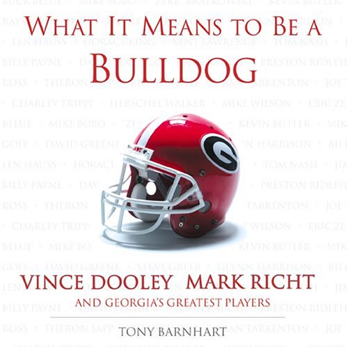 What It Means to Be a Bulldog: Vince Dooley, Mark Richt, and Georgia's Greatest Players (What It Means to Be ...)