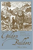 The Golden Builders: Alchemists, Rosicrucians, First Freemasons