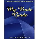 My Bride Guide: A Wedding Planner for Your Personal Style by  Judith Ann Graham