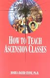 How to Teach Ascension Classes (Easy-To-Read Encyclopedia of the Spiritual Path)