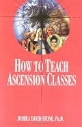 How to Teach Ascension Classes (The Ascension Series) (Easy-To-Read Encyclopedia of the Spiritual Path)