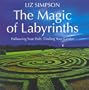 The Magic of Labyrinths: Following your Path, Finding Your Center