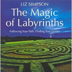 The Magic of Labyrinths: Following your Path, Finding Your Center