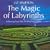The Magic of Labyrinths: Following your Path, Finding Your Center