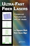 Ultra-Fast Fiber Lasers: Principles and Applications with MATLAB Models (Optics and Photonics)