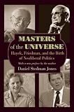 Masters of the universe : Hayek, Friedman, and the birth of neoliberal politics