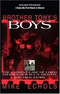 Brother Tony's Boys: The Largest Case of Child Prostitution in U.S. History: The True Story