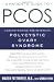 A Patient s Guide to PCOS: Understanding--and Reversing--Polycystic Ovary Syndrome